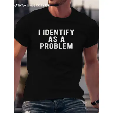 I Identify As A Problem Funny T Shirt 100 Cotton Heavyweight Unisex Round Neck Tee Black Menswear Top All Seasons Streetwear Casual Tropical Short Sleeve Crewneck Tshirt Shortsleeve
