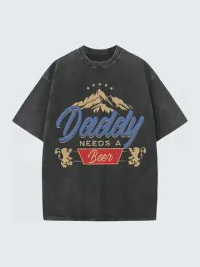 Men’s 230G Heavyweight Cotton Graphic Tee - Vintage Washed Boxy Tee, Male Clothing, Good/Vintage Graphic Shirts, Soft Breathable Short-Sleeve Crewneck, Retro Humor \"Daddy Needs A Beer\" Print, Oversized Casual Streetwear, Father’s Day Gift, Good Graphic Te